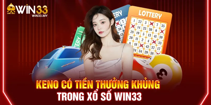 Keno có tiền thưởng khủng trong xổ số WIN33