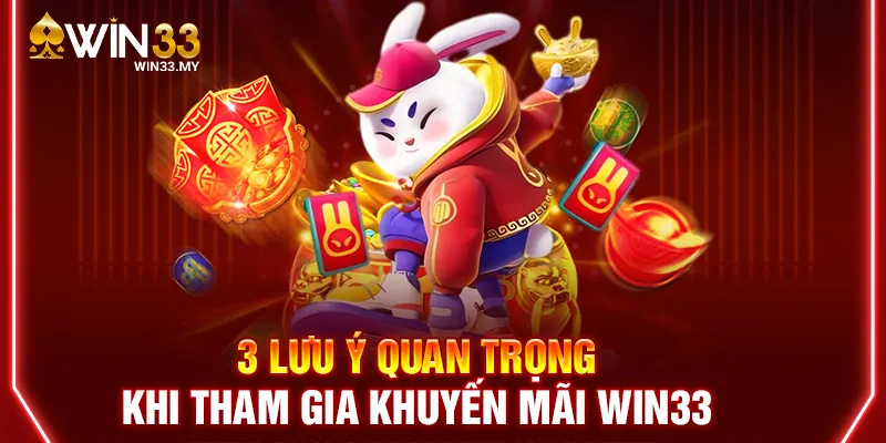 3 lưu ý quan trọng khi tham gia khuyến mãi WIN33